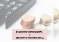 Diferença entre Desconto Condicional e Desconto Incondicional. Impacto no PIS e na COFINS.