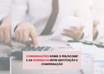 Considerações sobre o PER/DCOMP e as diferenças entre restituição e compensação