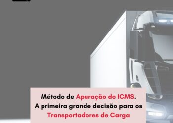 Método de Apuração do ICMS A primeira grande decisão para os Transportadores de Carga