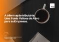 A Informação tributária Uma Fonte Valiosa de Ativo para as Empresas
