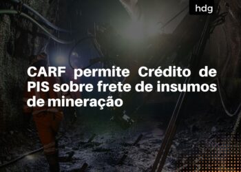 CARF permite Crédito de PIS sobre frete de insumos de mineração
