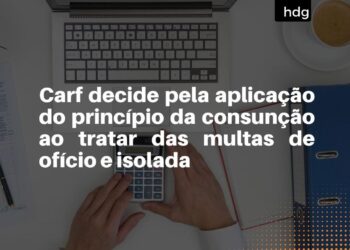Carf decide pela aplicação do princípio da consunção ao tratar das multas de ofício e isolada